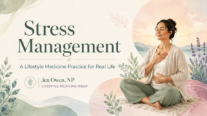 Woman executing stress management. Jen Owen np lifestyle medicine week.